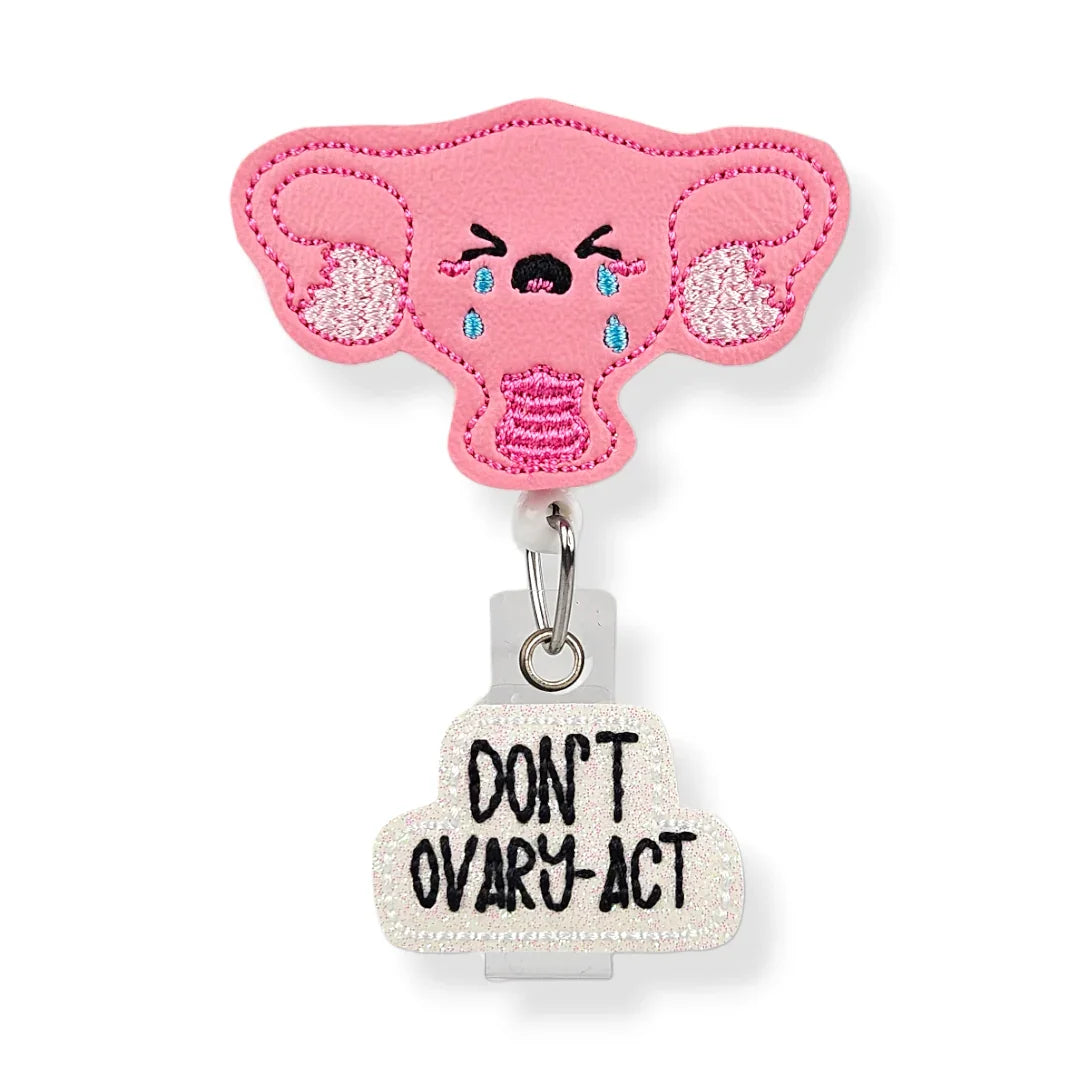 Don't Ovary-Act Badge Pal badge reel