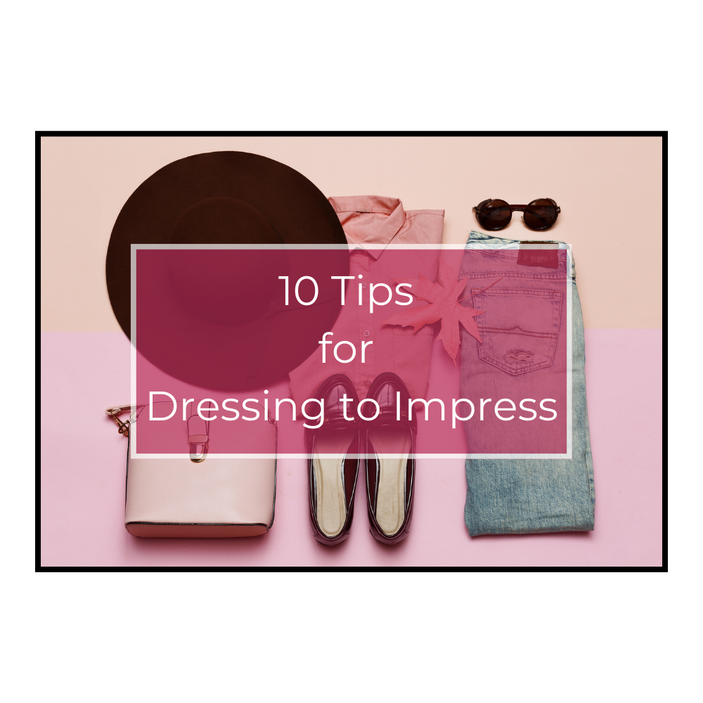 10 Tips for Dressing to Impress