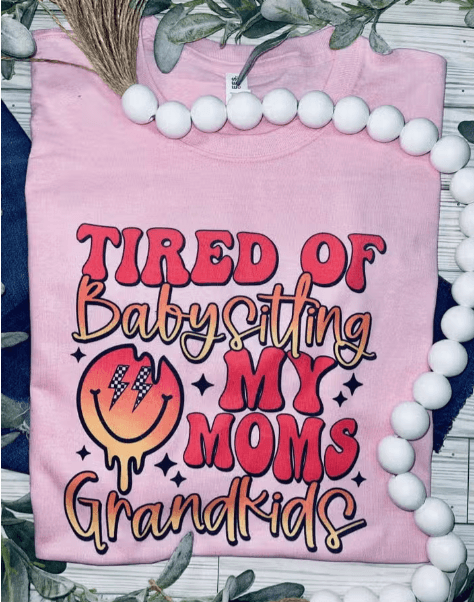 Tired of Babysitting My Moms Grandkids (T-Shirt) - Moonlight Boutique